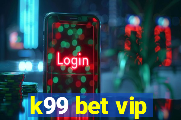 k99 bet vip